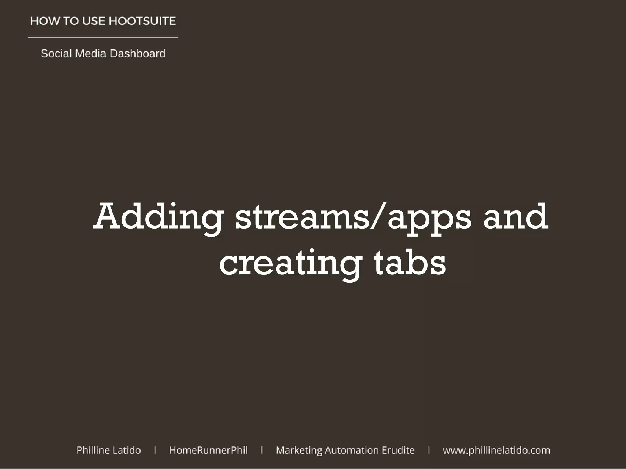 Adding streams/apps and
creating tabs
 