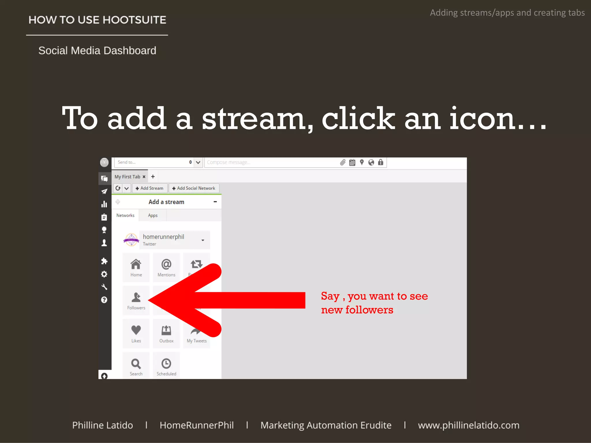 To add a stream, click an icon…
Adding streams/apps and creating tabs
Say , you want to see
new followers
 