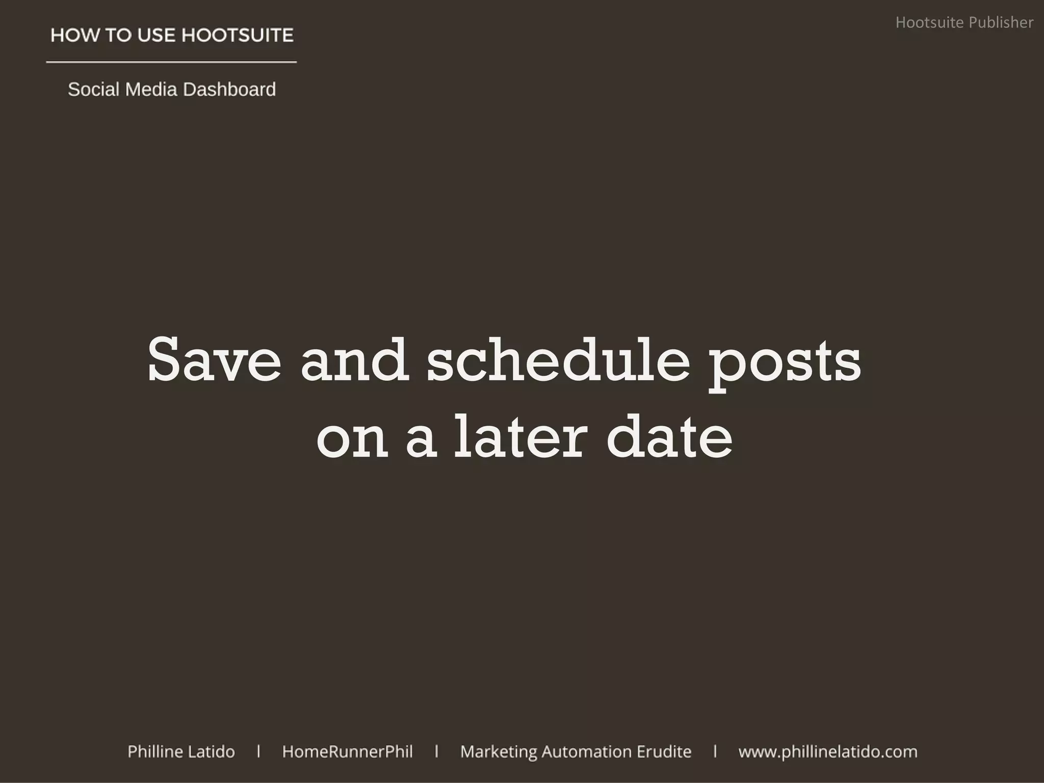 Save and schedule posts
on a later date
Hootsuite Publisher
 