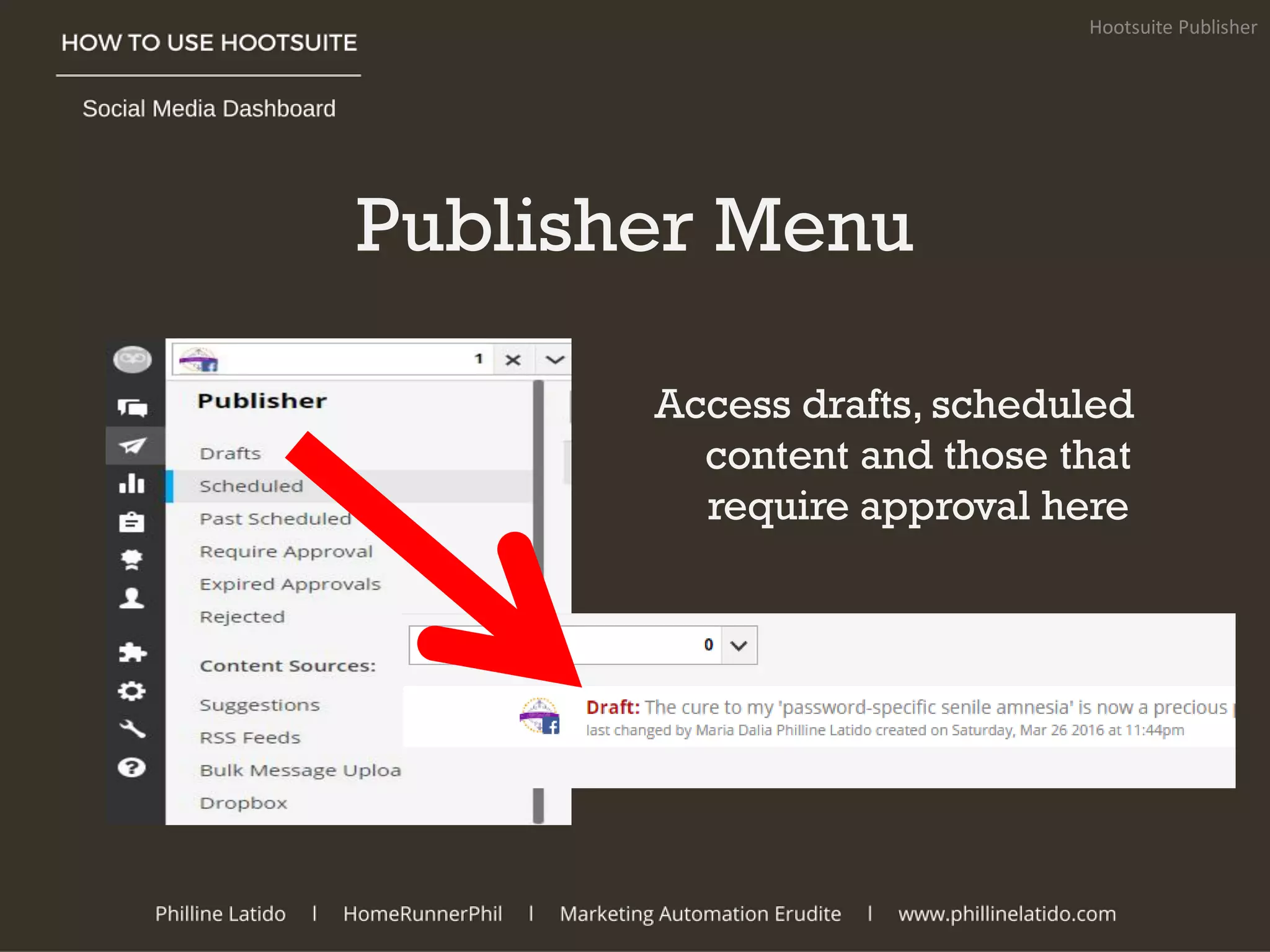 Publisher Menu
Hootsuite Publisher
Access drafts, scheduled
content and those that
require approval here
 