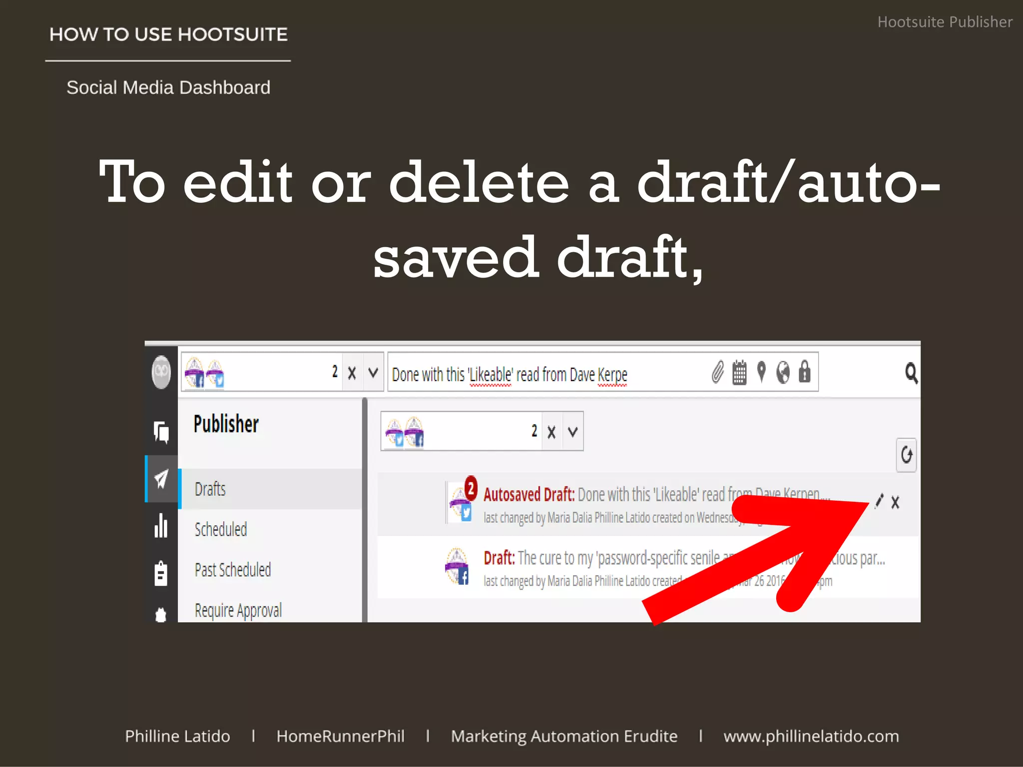To edit or delete a draft/auto-
saved draft,
Hootsuite Publisher
 