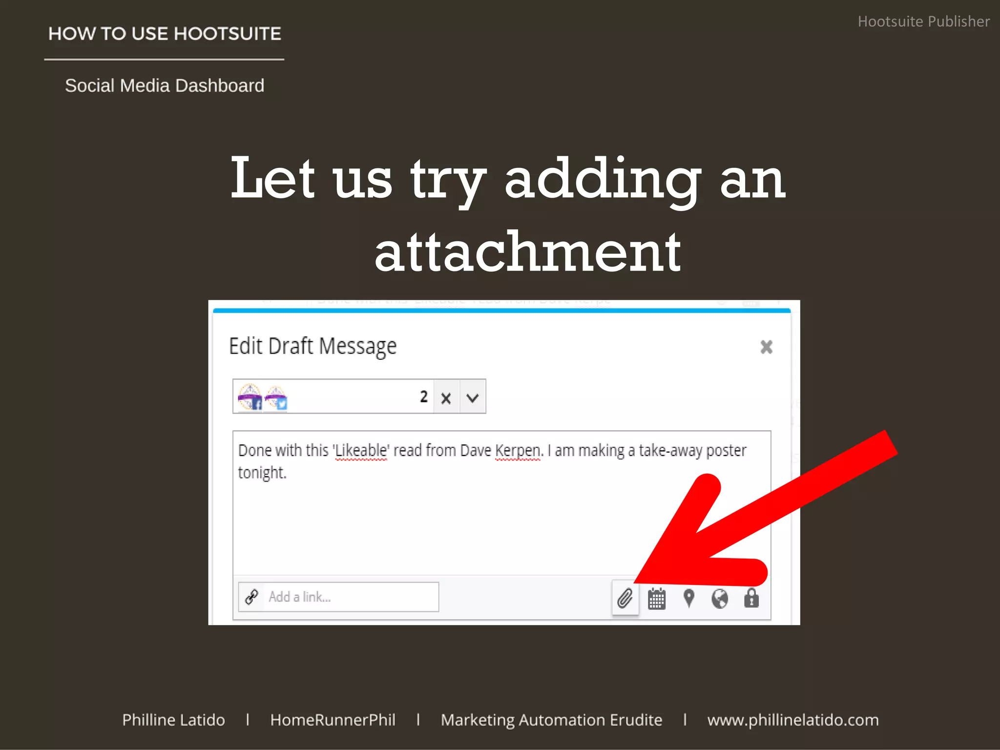 Let us try adding an
attachment
Hootsuite Publisher
 