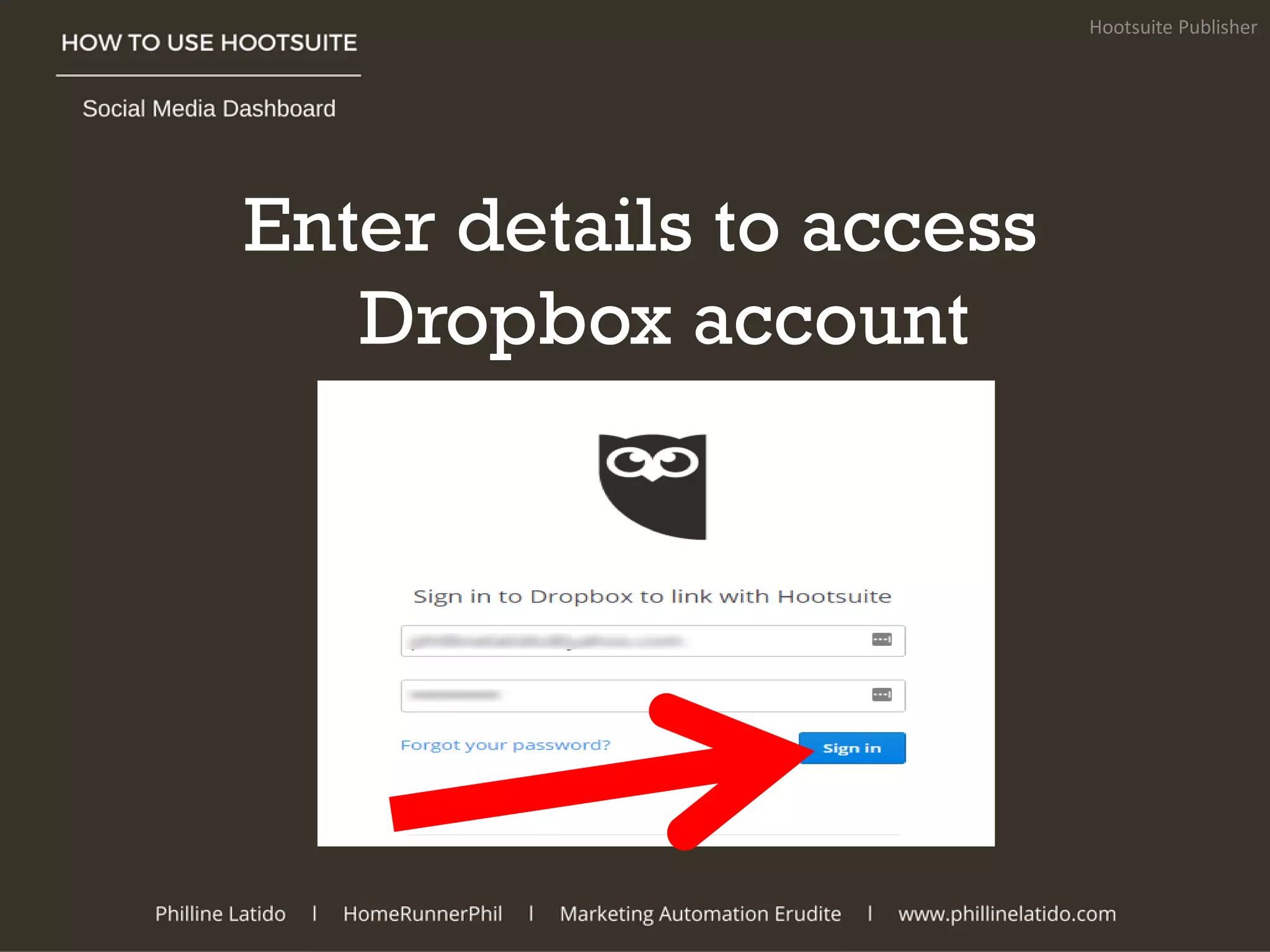 Enter details to access
Dropbox account
Hootsuite Publisher
 