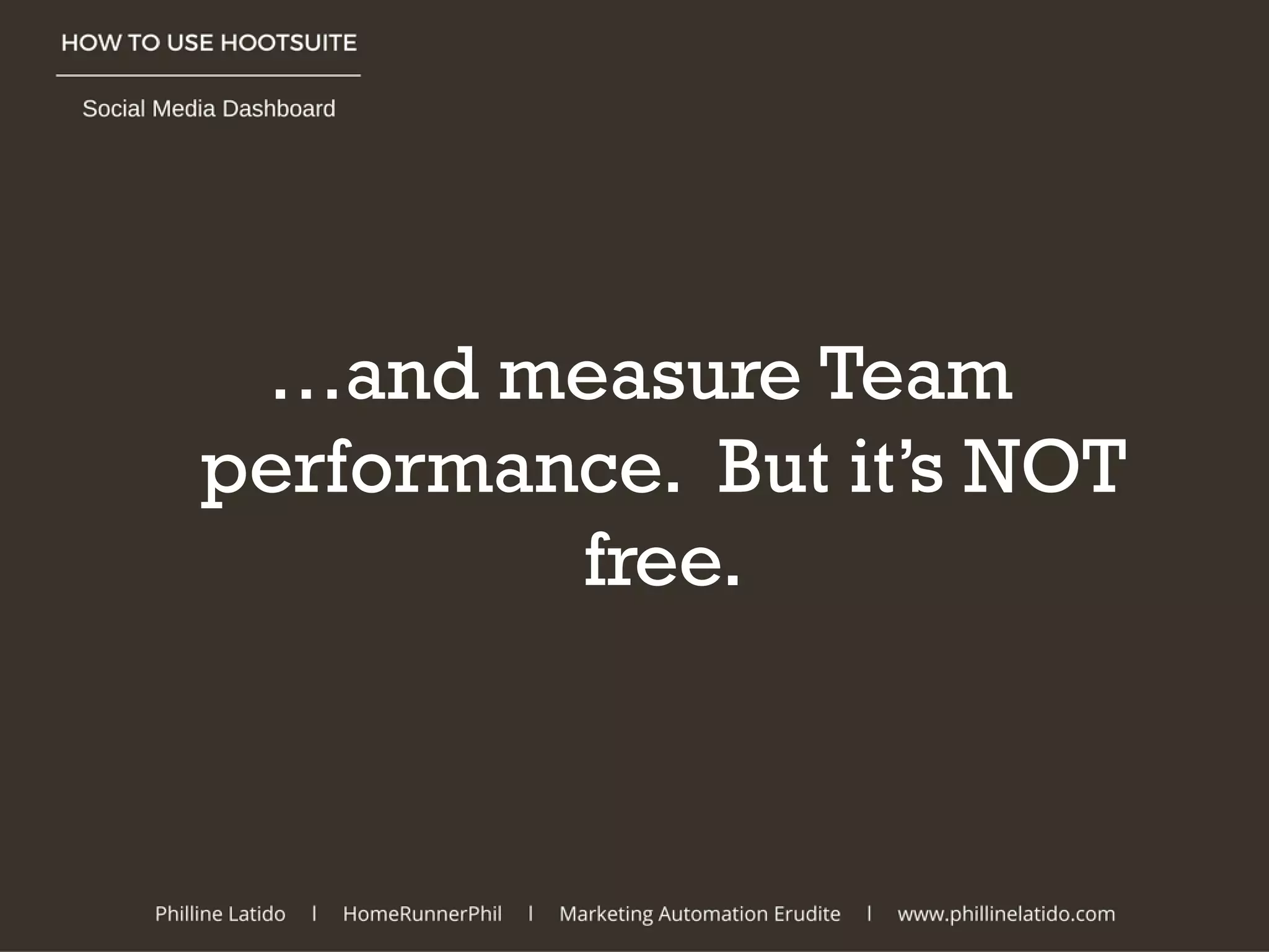 …and measure Team
performance. But it’s NOT
free.
 