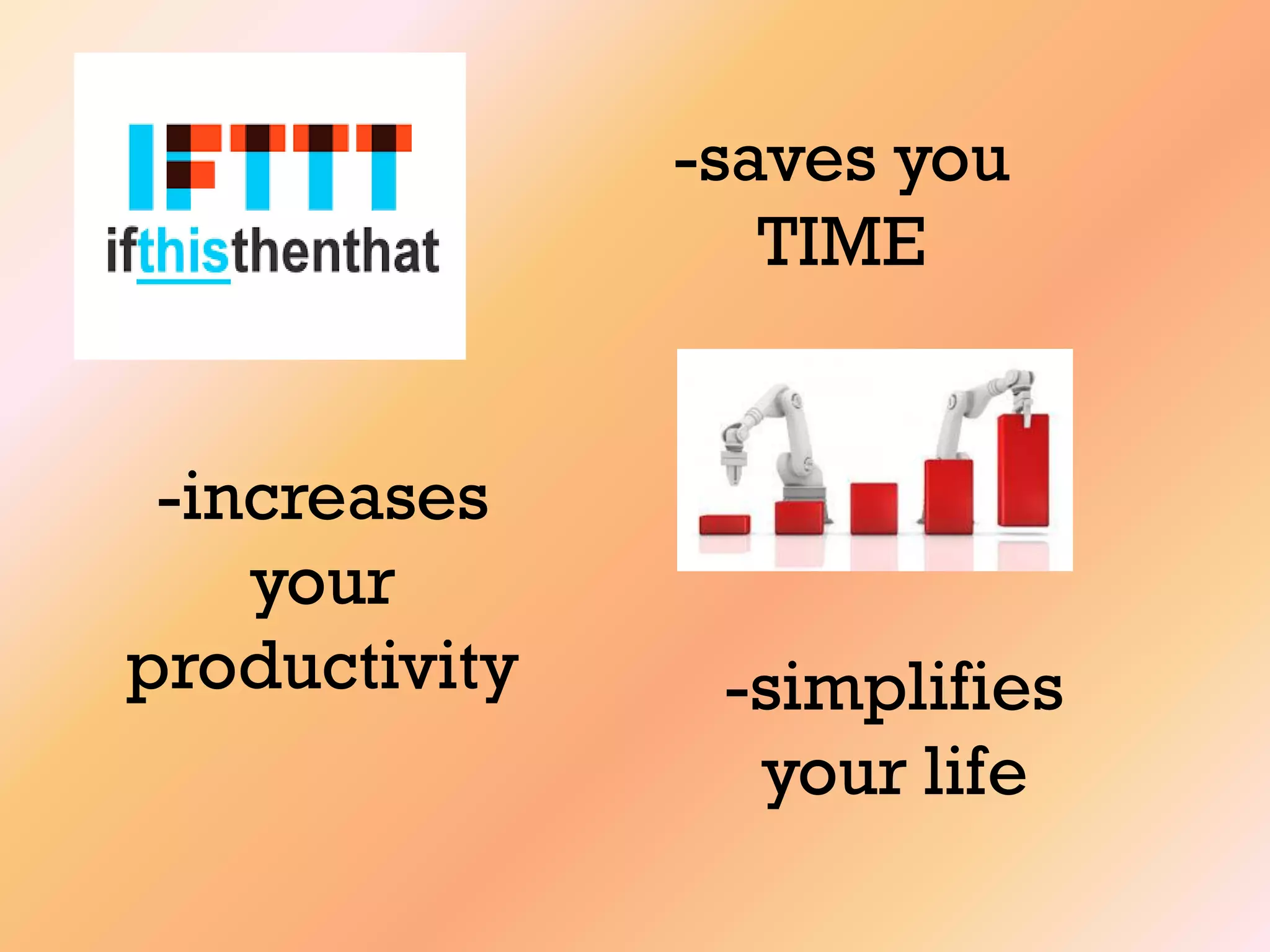 -saves you
TIME
-simplifies
your life
-increases
your
productivity
 