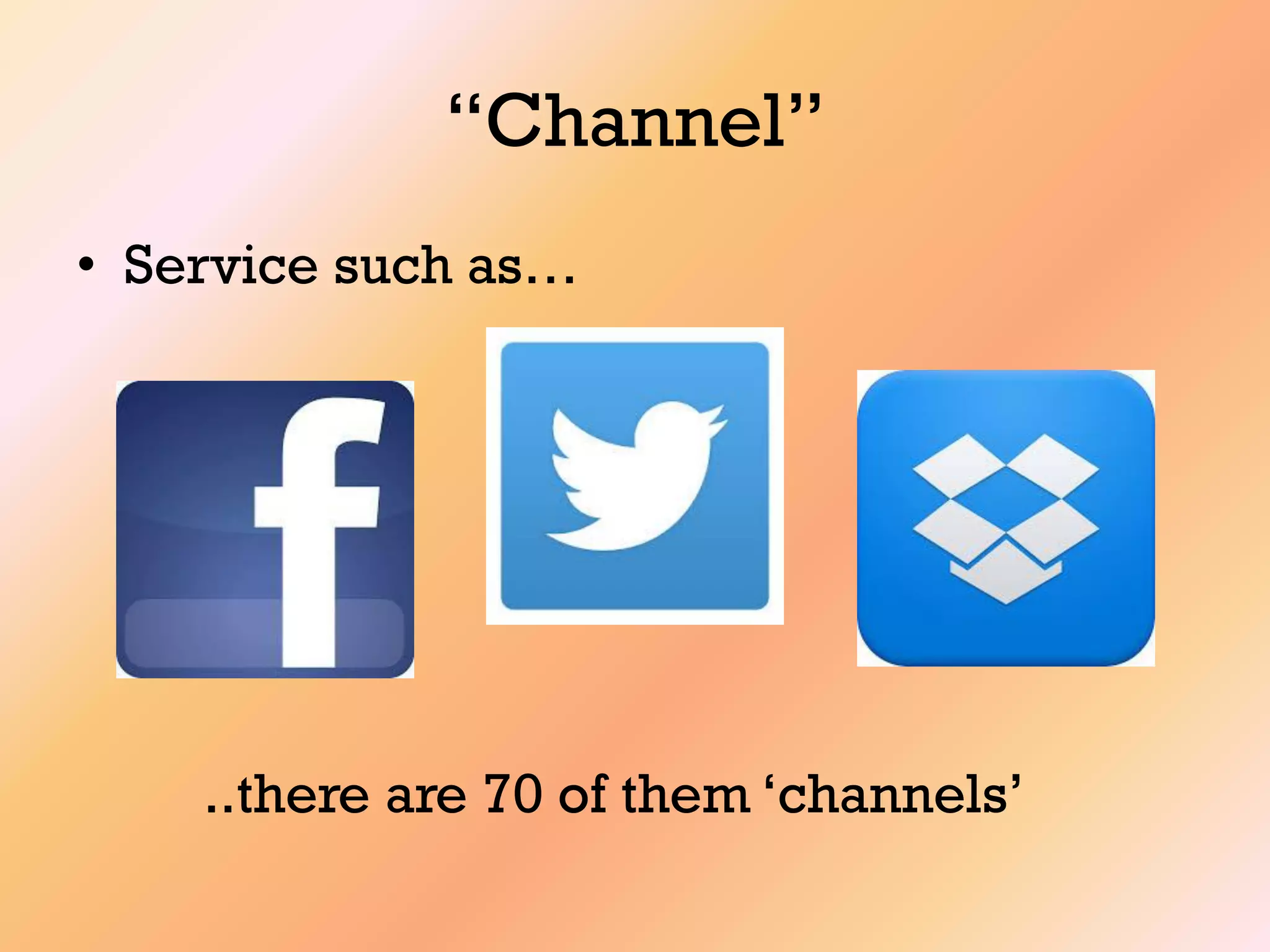 “Channel”
• Service such as…
..there are 70 of them „channels‟
 