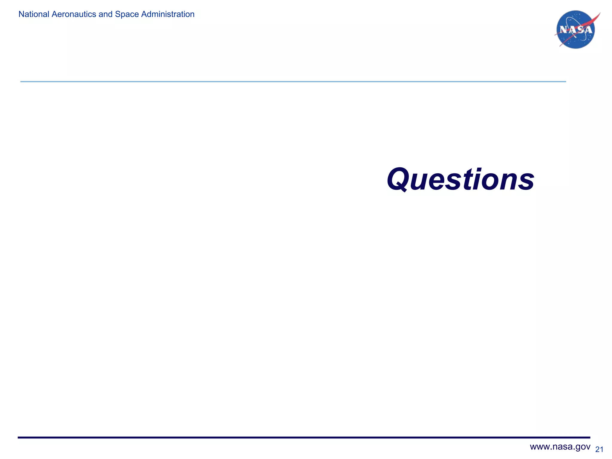 National Aeronautics and Space Administration




                                                Questions




                                                        www.nasa.gov 21
 