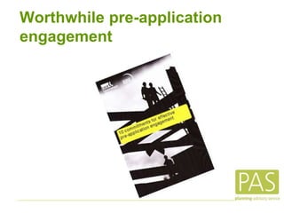Worthwhile pre-application
engagement
 