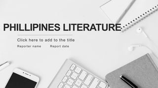 PHILLIPINES LITERATURE
Click here to add to the title
Reporter name Report date
 