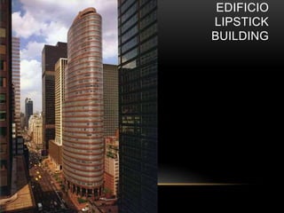EDIFICIO
LIPSTICK
BUILDING
 