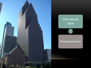 International
Style
Posmodernismo
 