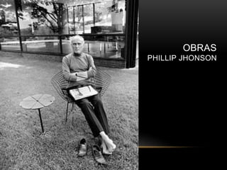 OBRAS
PHILLIP JHONSON
 
