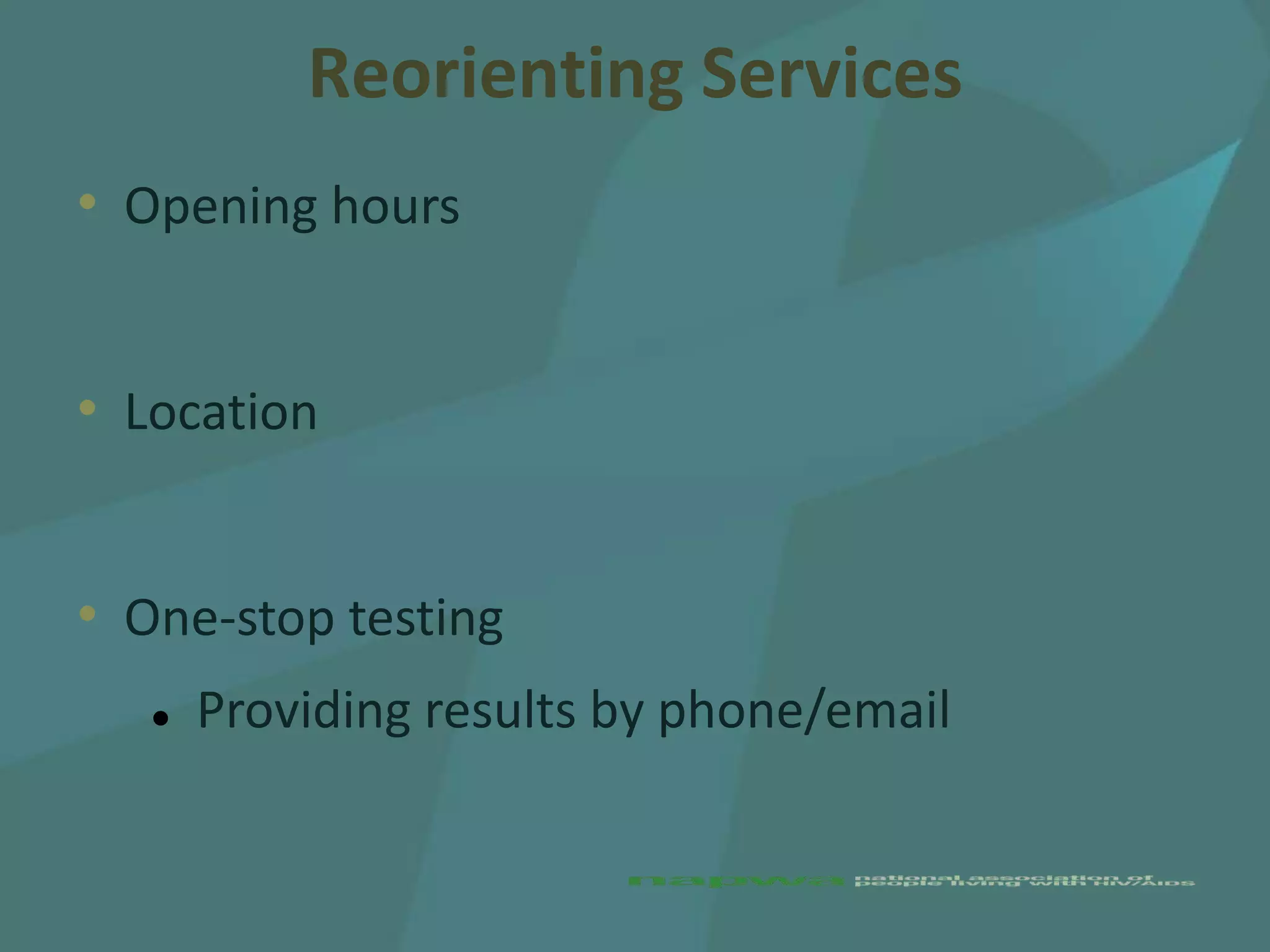 Reorienting Services
• Opening hours


• Location


• One-stop testing
      Providing results by phone/email
 