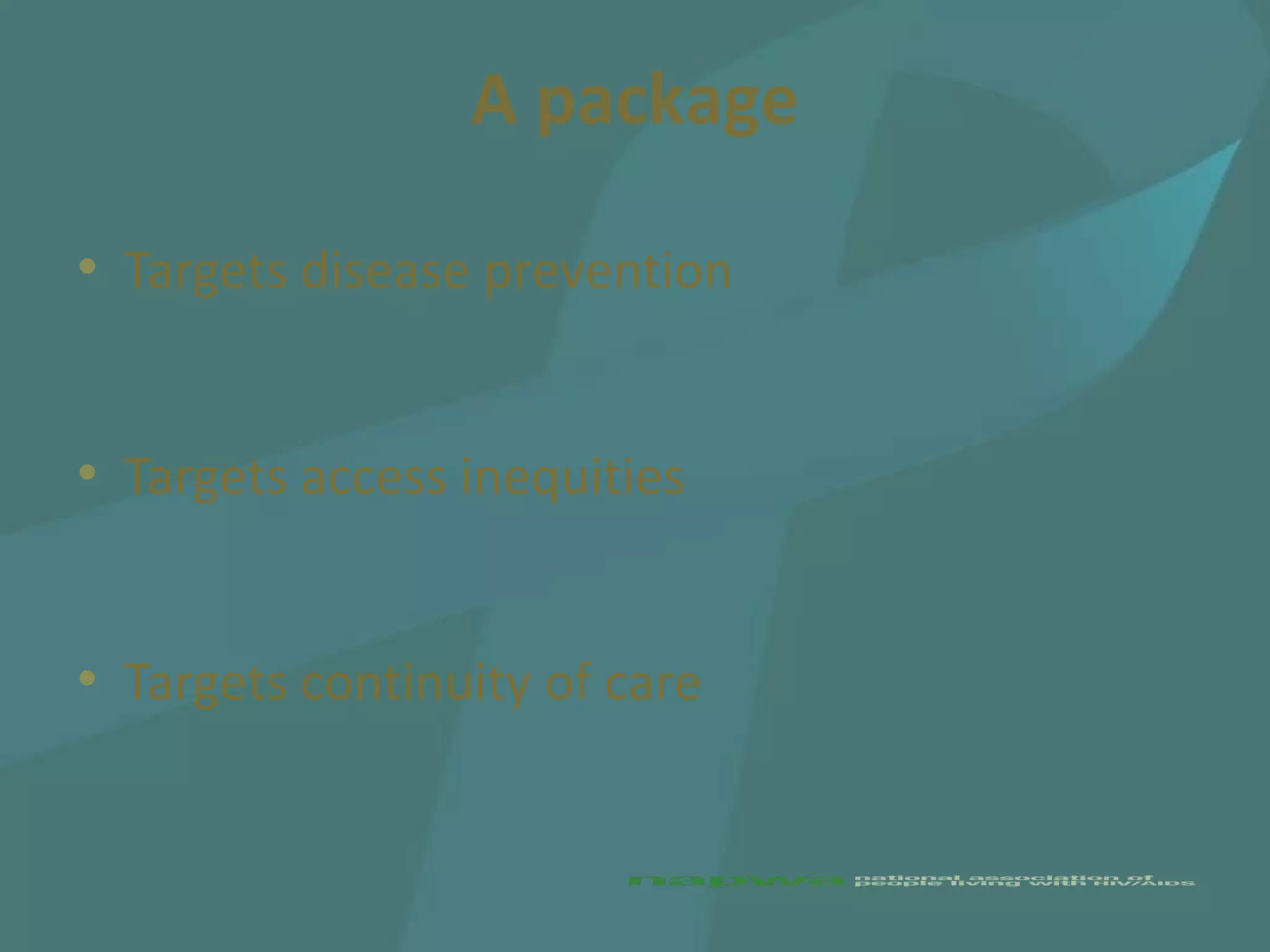 A package

• Targets disease prevention


• Targets access inequities


• Targets continuity of care
 