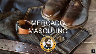 5
MERCADO
MASCULINO
 