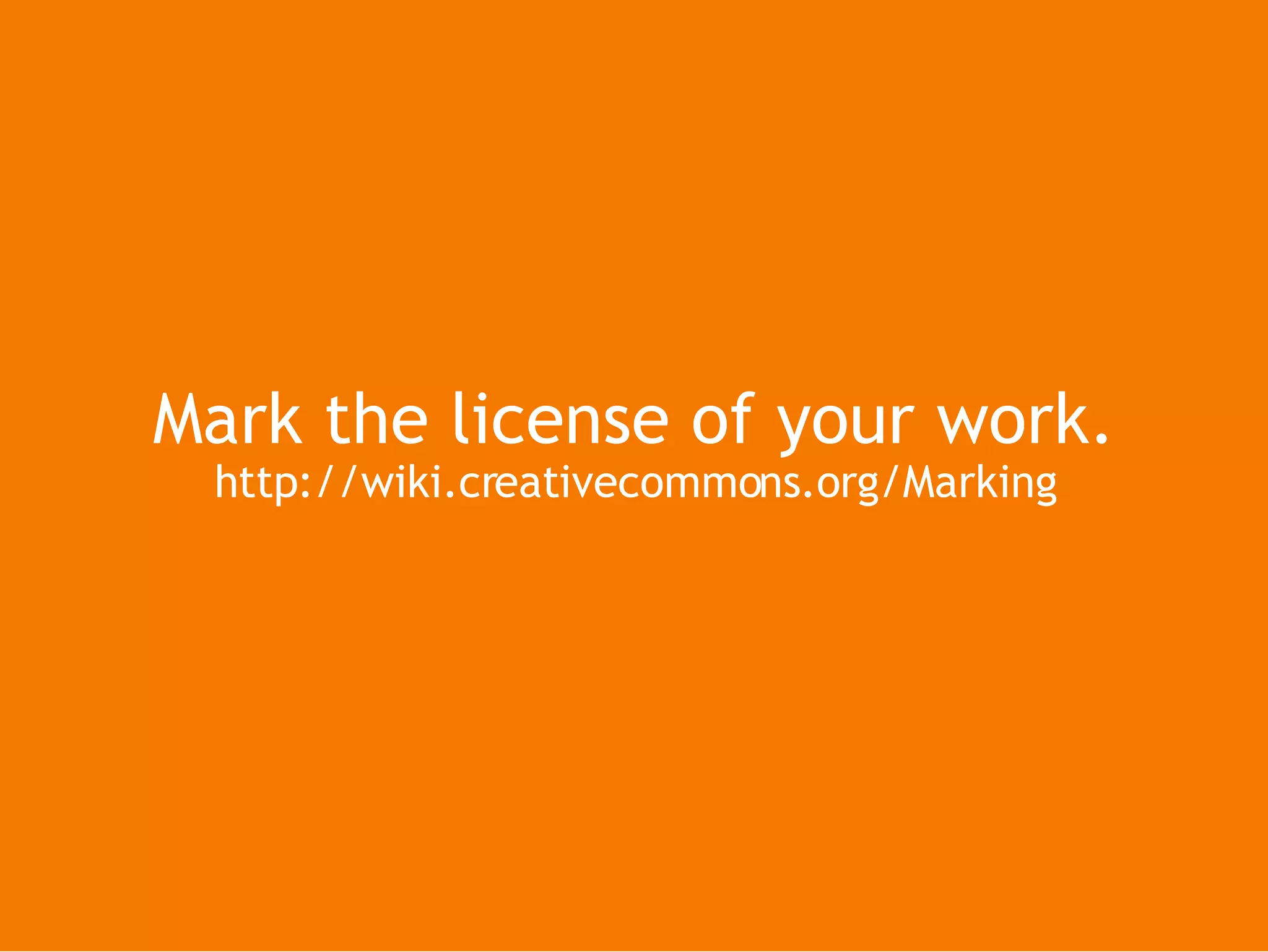 Mark the license of your work. http://wiki.creativecommons.org/Marking