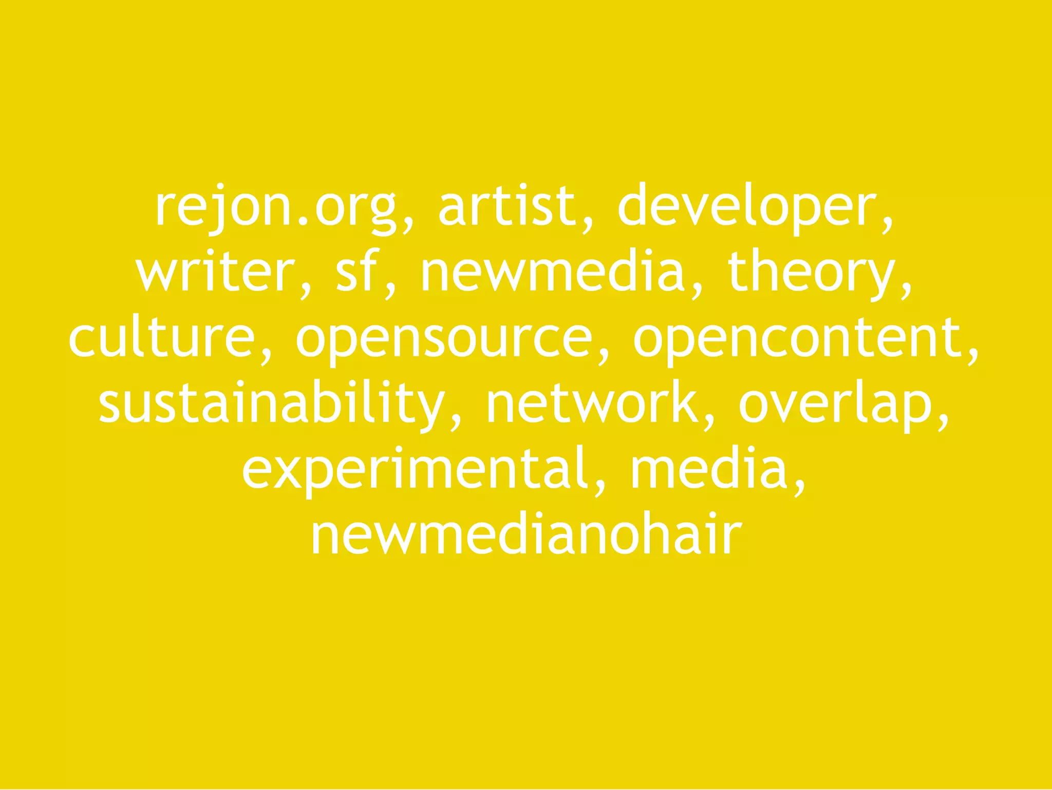 rejon.org, artist, developer, writer, sf, newmedia, theory, culture, opensource, opencontent, sustainability, network, overlap, experimental, media, newmedianohair