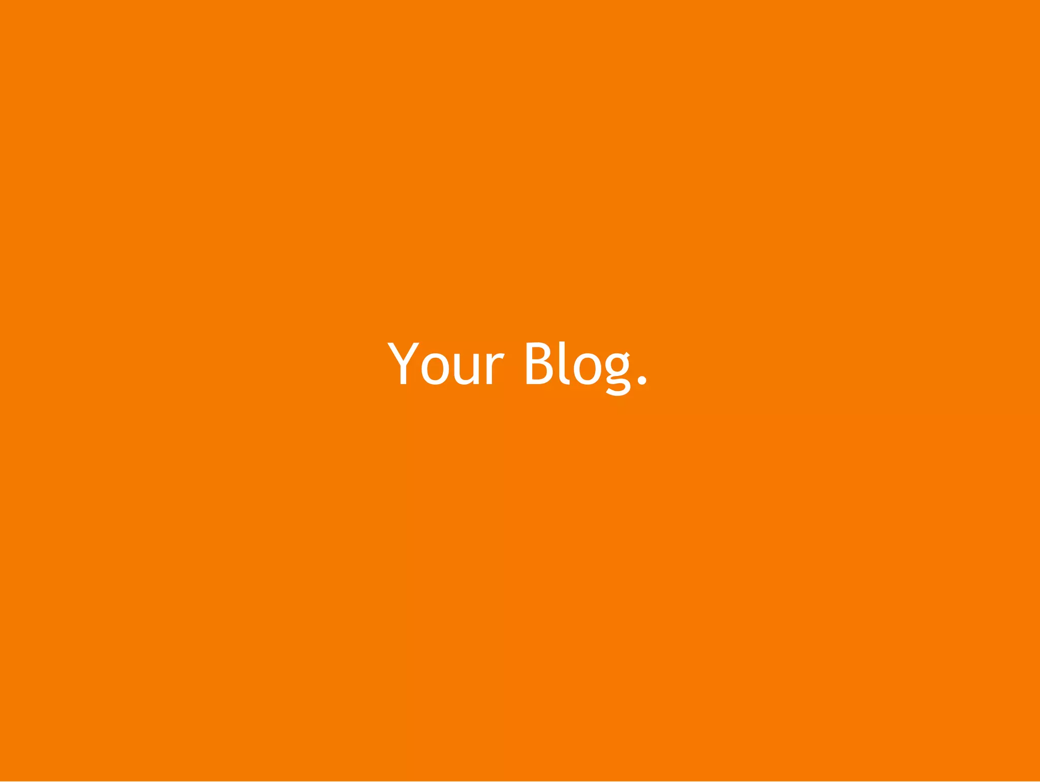 Your Blog.