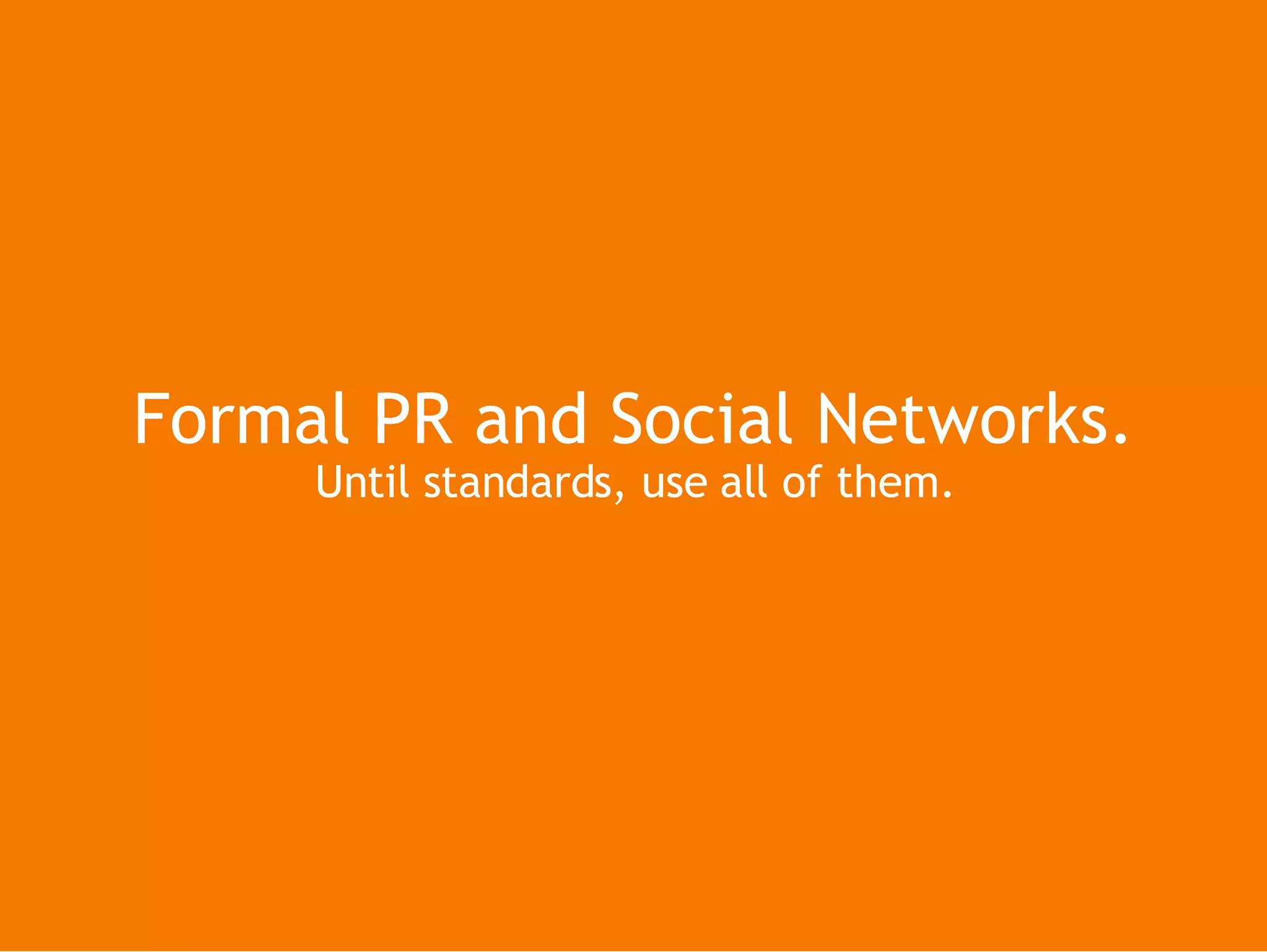 Formal PR and Social Networks. Until standards, use all of them.