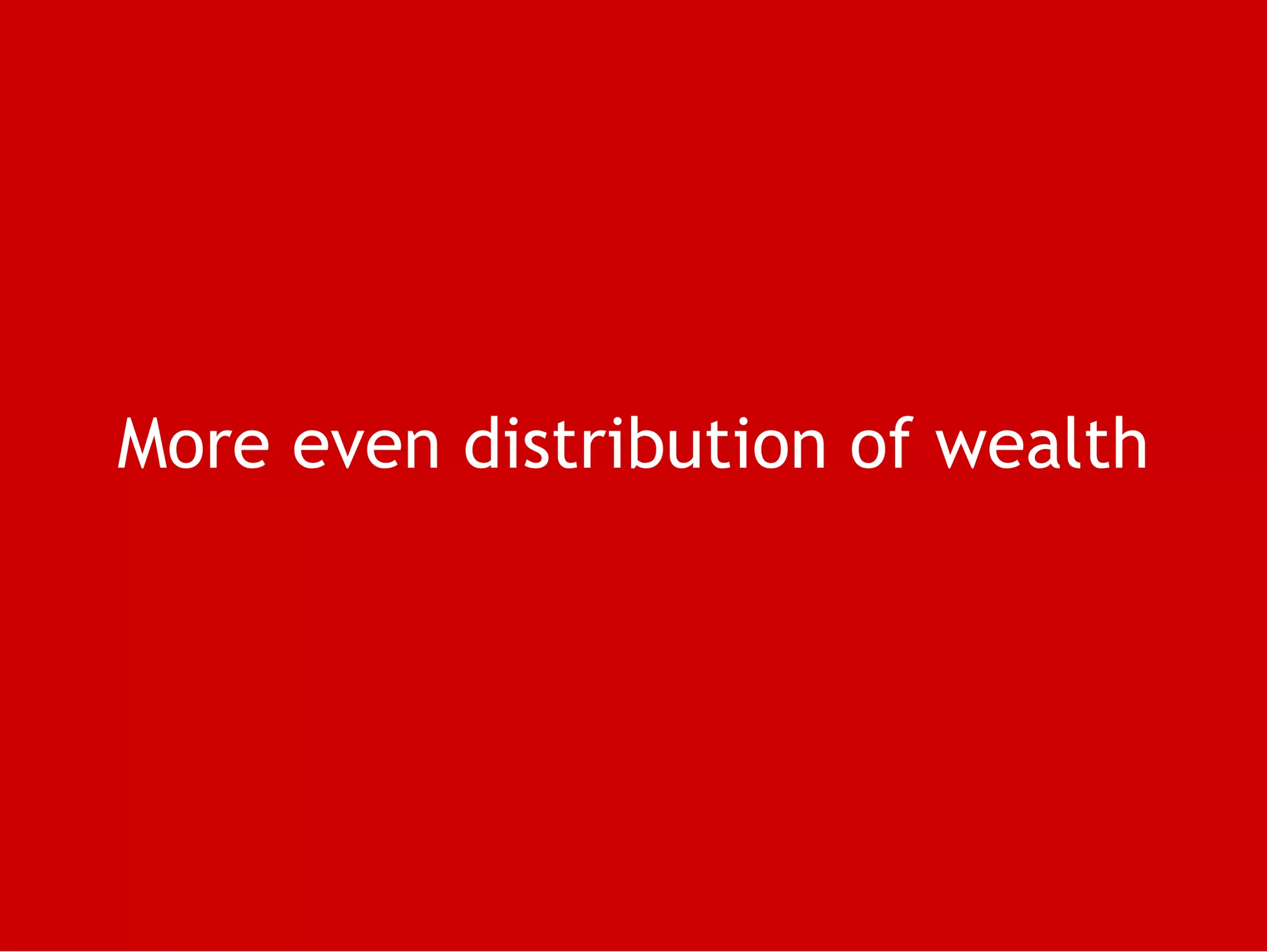 More even distribution of wealth