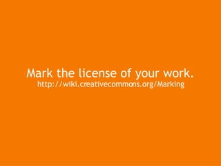 Mark the license of your work. http://wiki.creativecommons.org/Marking 