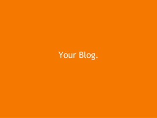 Your Blog. 
