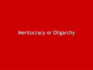 Meritocracy or Oligarchy 