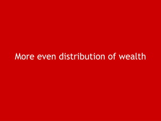 More even distribution of wealth 