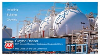 Clayton Reasor
SVP, Investor Relations, Strategy and Corporate Affairs
UBS Global Oil and Gas Conference
Investing
Building
Growing
 