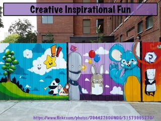 Creative Inspirational Fun
https://www.ﬂickr.com/photos/29442760@N00/31573995270/
 