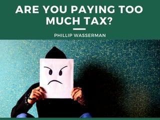 Phillip Wasserman: Are You Paying Too Much Tax?