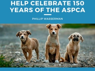 Phillip Wasserman: 150 Years of the ASPCA