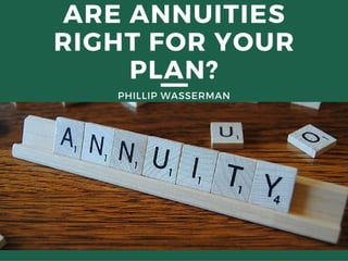 Phillip Wasserman - Are Annuities Right for Your Plan?