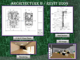 Architecture ii / revit 2009Wall Section1st & 2nd Floor Plans3D ImageRendering