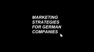 STRATEGIES
FOR GERMAN
MARKETING
COMPANIES
 