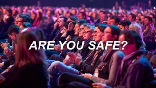 ARE YOU SAFE?
 