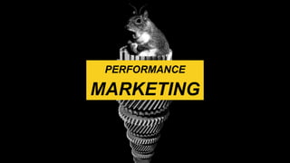 PERFORMANCE
MARKETING
 