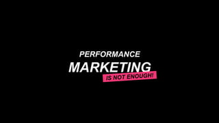 PERFORMANCE
MARKETING
 