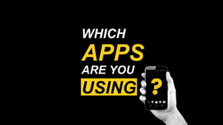 WHICH
USING
APPS
ARE YOU
 