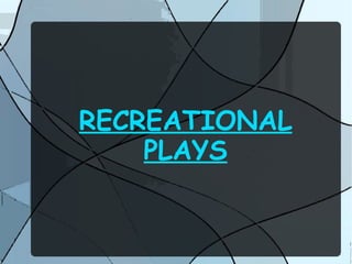 RECREATIONAL PLAYS 
