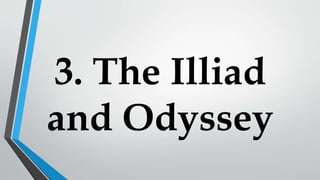 3. The Illiad
and Odyssey
 