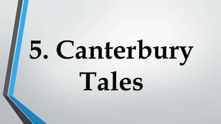 5. Canterbury
Tales
 