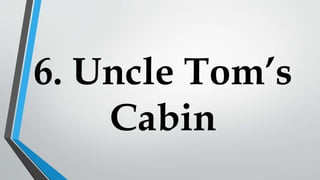 6. Uncle Tom’s
Cabin
 