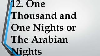 12. One
Thousand and
One Nights or
The Arabian
Nights
 