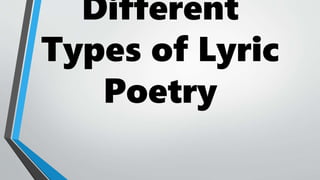 Different
Types of Lyric
Poetry
 