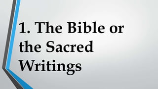 1. The Bible or
the Sacred
Writings
 