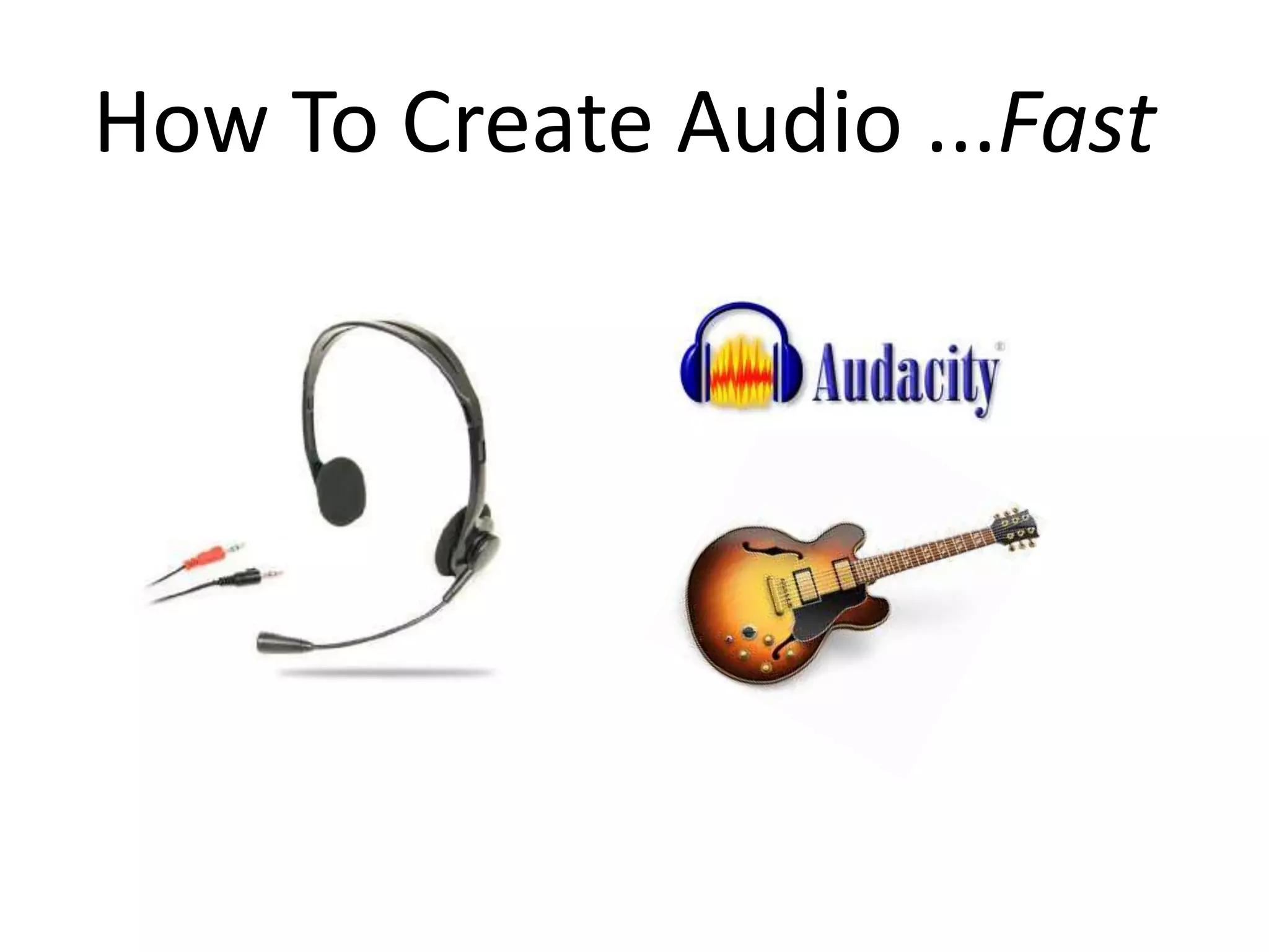 How To Create Audio ...Fast
 