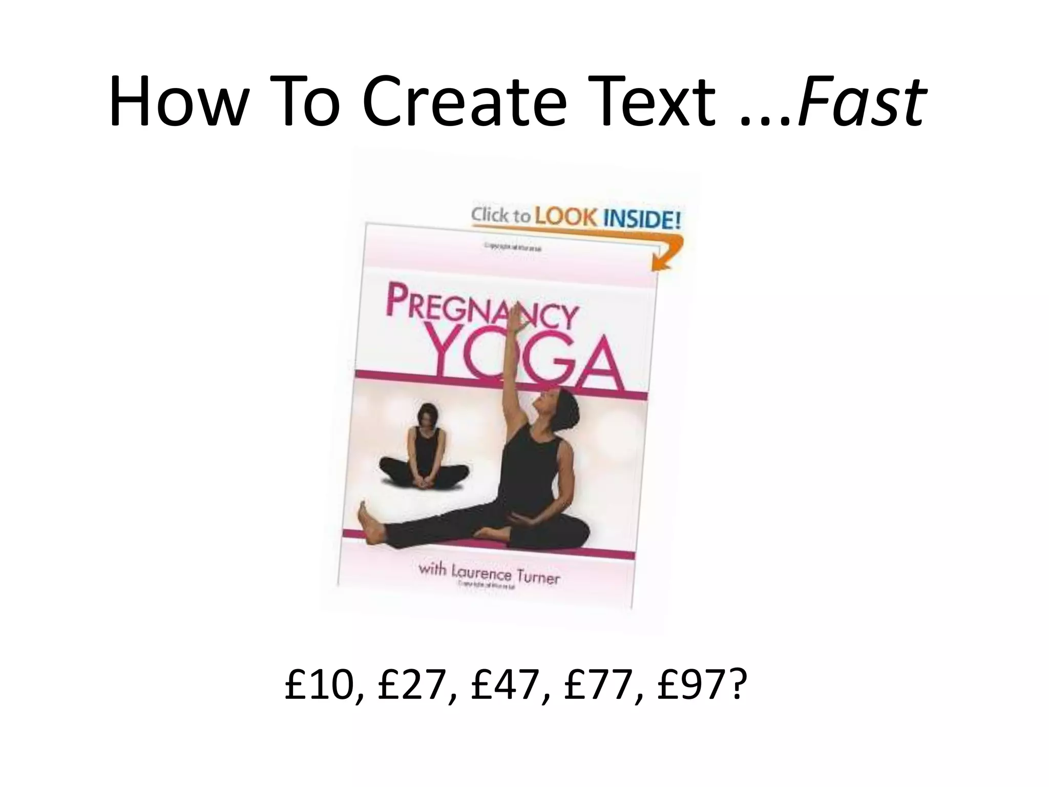 How To Create Text ...Fast




     £10, £27, £47, £77, £97?
 