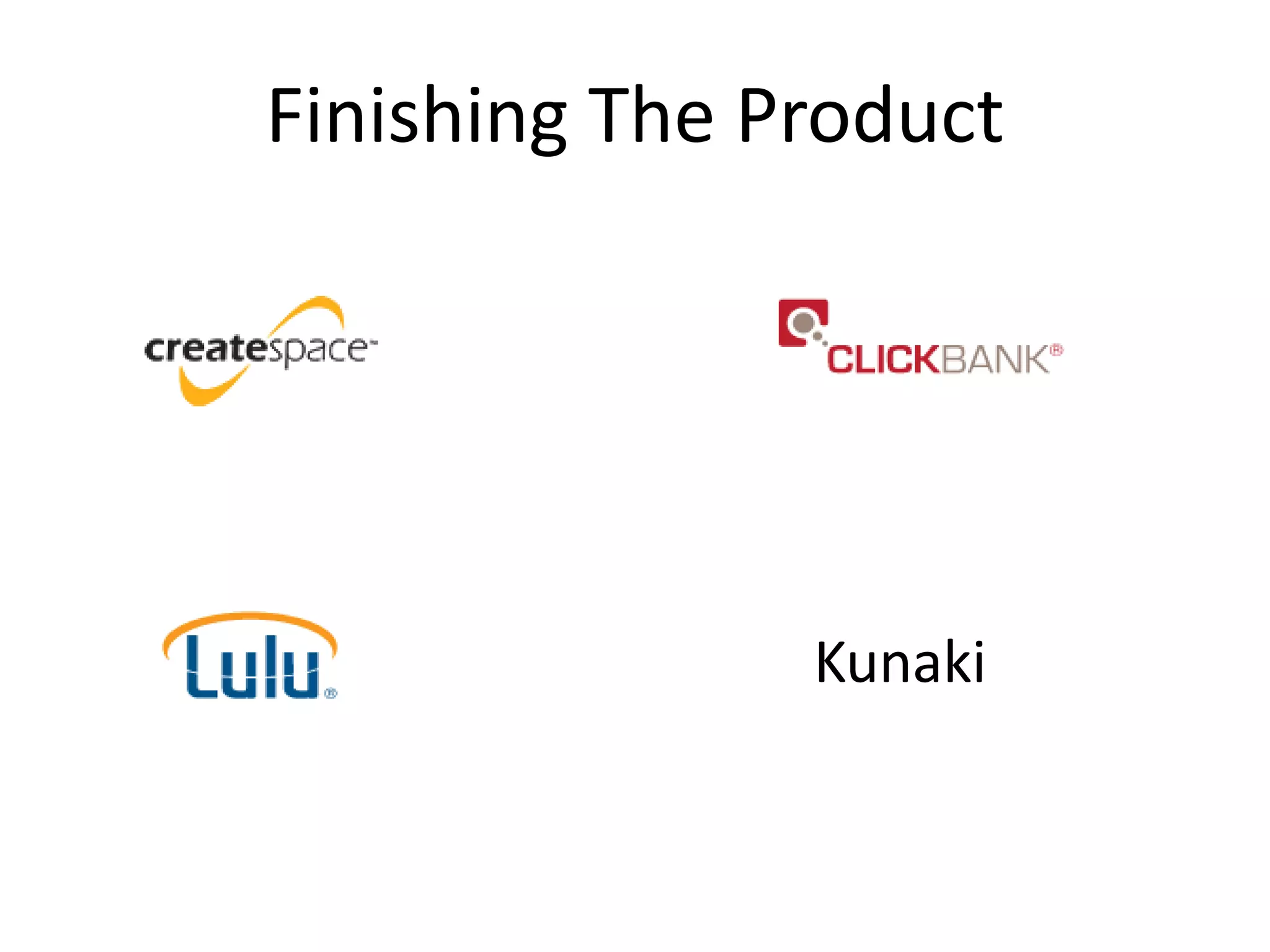 Finishing The Product




               Kunaki
 