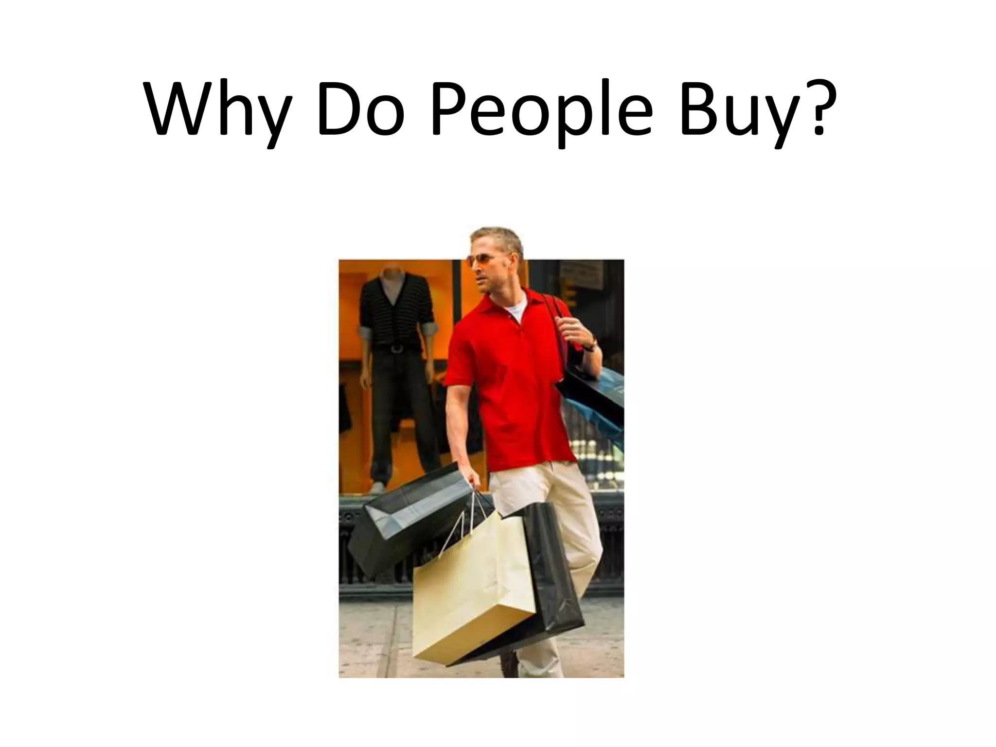 Why Do People Buy?
 